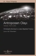 Antroposen Olayı – Yerküre, Tarih ve Biz