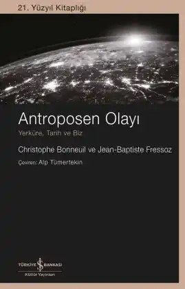 Antroposen Olayı – Yerküre, Tarih ve Biz