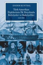 Türk-Amerikan İlişkilerinin İlk Yüzyılında Bahriyeler ve Bahriyeliler (1776-1876)