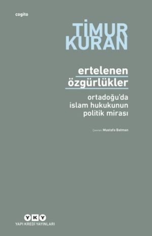 Ertelenen Özgürlükler - Ortadoğu'da İslam Hukukunun Politik Mirası