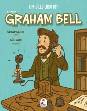 Kim Bilebilirdi ki? – Alexander Graham Bell