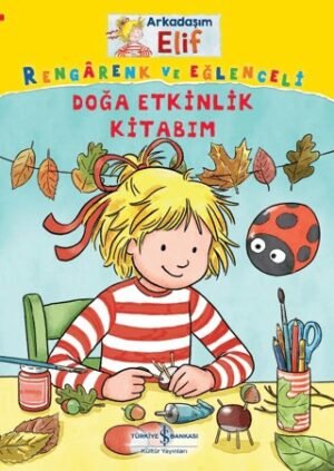 Arkadaşım Elif - Rengarenk Ve Eğlenceli Doğa Etkinlik Kitabım