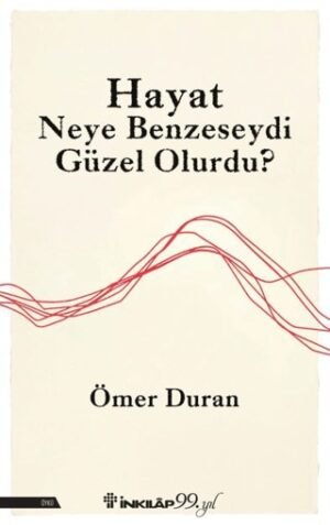 Hayat Neye Benzeseydi Güzel Olurdu?