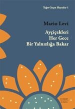 Teğet Geçen Hayatlar 1 - Ayçiçekleri Her Gece Bir Yalnızlığa Bakar