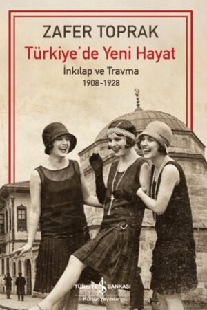 Türkiye’de Yeni Hayat – İnkilap ve Travma 1908-1928