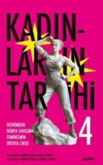 Kadınların Tarihi 4 - Devrimden Dünya Savaşına Feminizmin Ortaya Çıkışı
