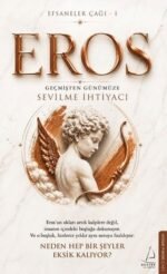Eros: Geçmişten Günümüze Sevilme İhtiyacı