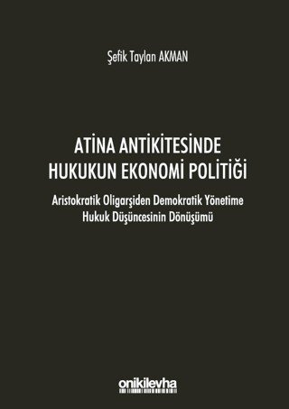 9786254322877 Atina Antikitesinde Hukukun Ekonomi Politiği - Aristokratik Oligarşiden Demokratik Yönetime Hukuk Düşüncesinin Dönüşümü 9786254322877