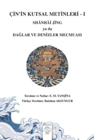 Çin’in Kutsal Metinleri – I / Shanhaj Jing Ya Da Dağlar ve Denizler Mecmuası