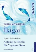 İkigai – Japon Felsefesiyle Anlamlı Ve Mutlu Bir Yaşamın Sırrı