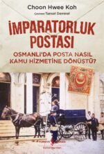 İmparatorluk Postası – Osmanlı’da Posta Nasıl Kamu Hizmetine Dönüştü?