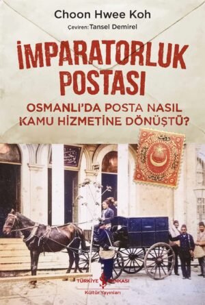 İmparatorluk Postası – Osmanlı’da Posta Nasıl Kamu Hizmetine Dönüştü?