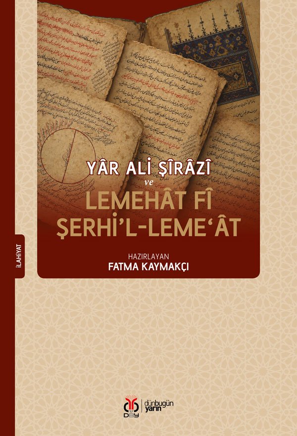 Yâr Ali Şîrâzî ve Lemehât fî şerhi’l-Leme‘ât 9786258686562